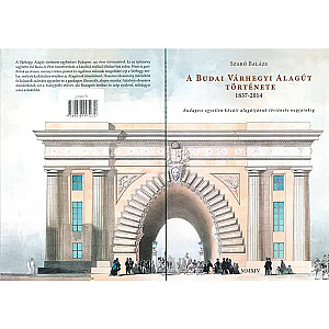 Szabó Balázs: A budai várhegyi alagút története 1837-2014
